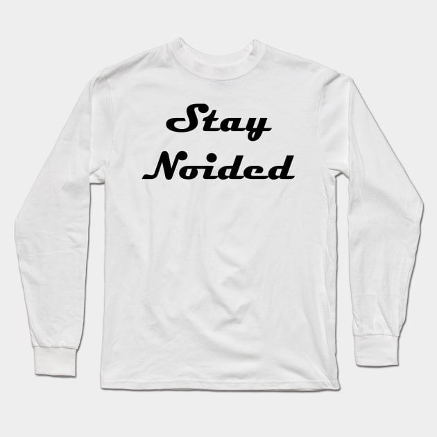 Stay Noided Black Magneto Font Long Sleeve T-Shirt by StephenMakesStuff